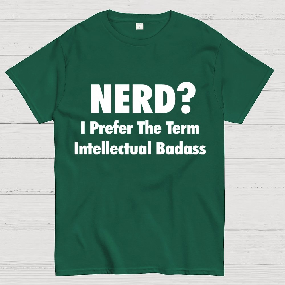 NERD? I Prefer the term Intellectual Unisex Geek T-Shirt