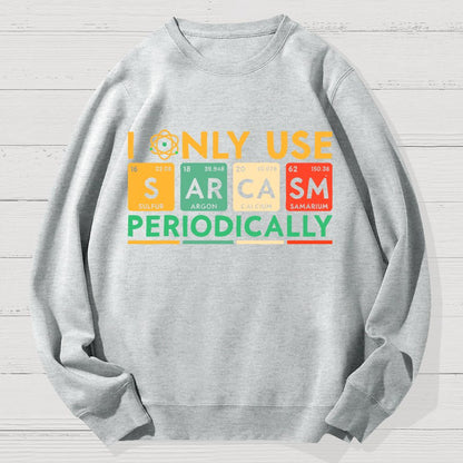 I Only Use Sarcasm Periodically Funny Men Women Science Geek Cotton Sweatshirt