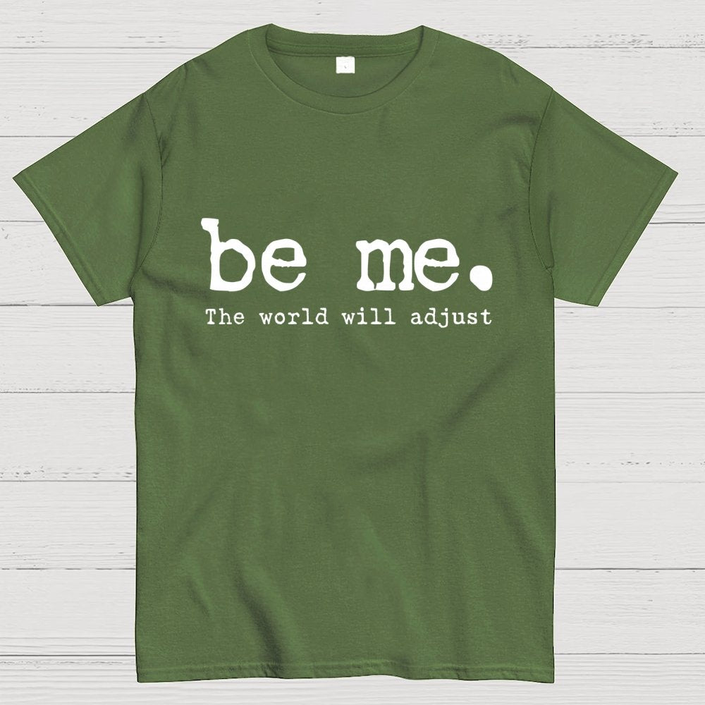 Be Me. The World Will Adjust Geek T-Shirt