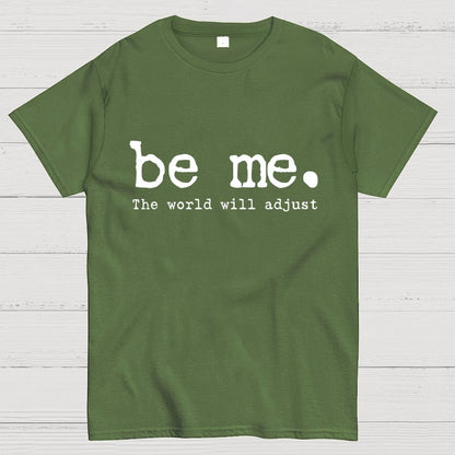 Be Me. The World Will Adjust Geek T-Shirt