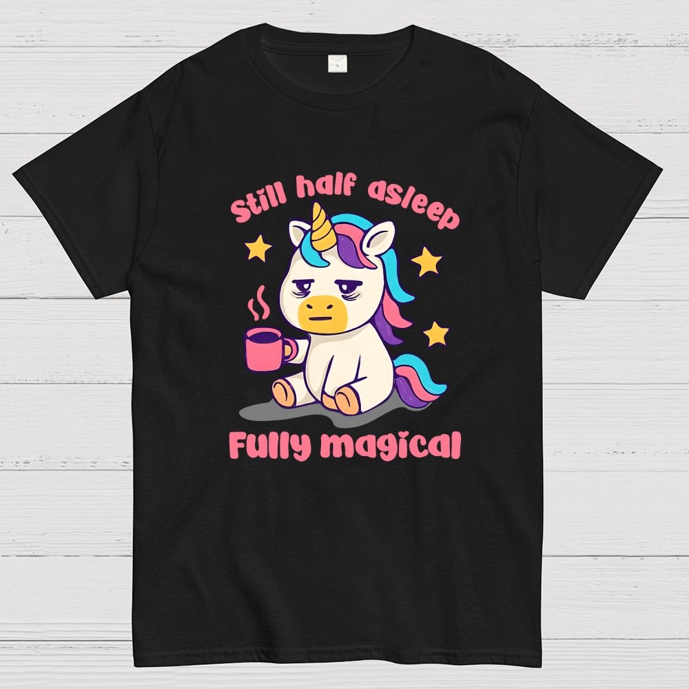 Still half asleep Fully magical Geek T-Shirt