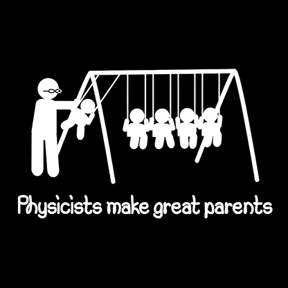 Physicists make great parents Geeky T-Shirt