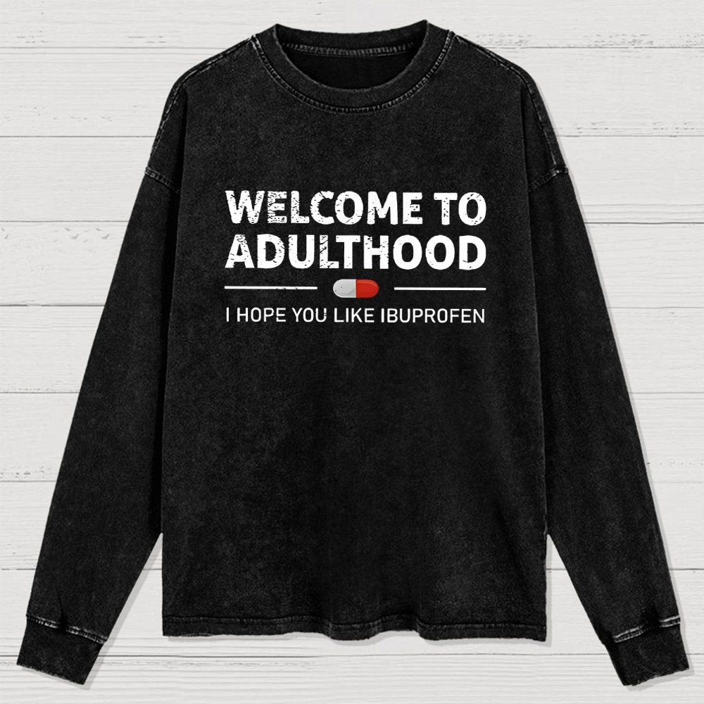 Funny Welcome To Adulthood I Hope You Like Ibuprofen Washed Long Sleeve Tee