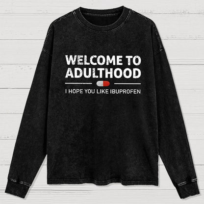 Funny Welcome To Adulthood I Hope You Like Ibuprofen Washed Long Sleeve Tee