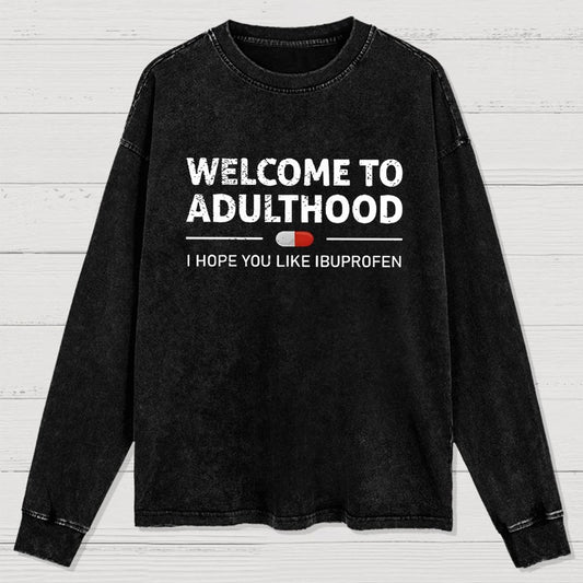 Funny Welcome To Adulthood I Hope You Like Ibuprofen Washed Long Sleeve Tee