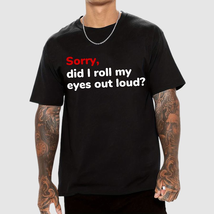 Sorry Did I Roll My Eyes Out Loud Geeky T-Shirt