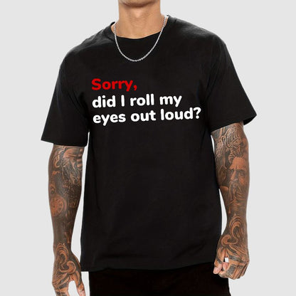 Sorry Did I Roll My Eyes Out Loud Geeky T-Shirt