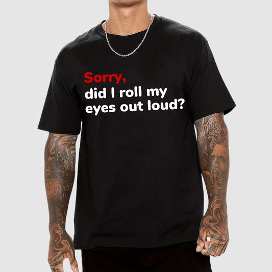 Sorry Did I Roll My Eyes Out Loud Geeky T-Shirt