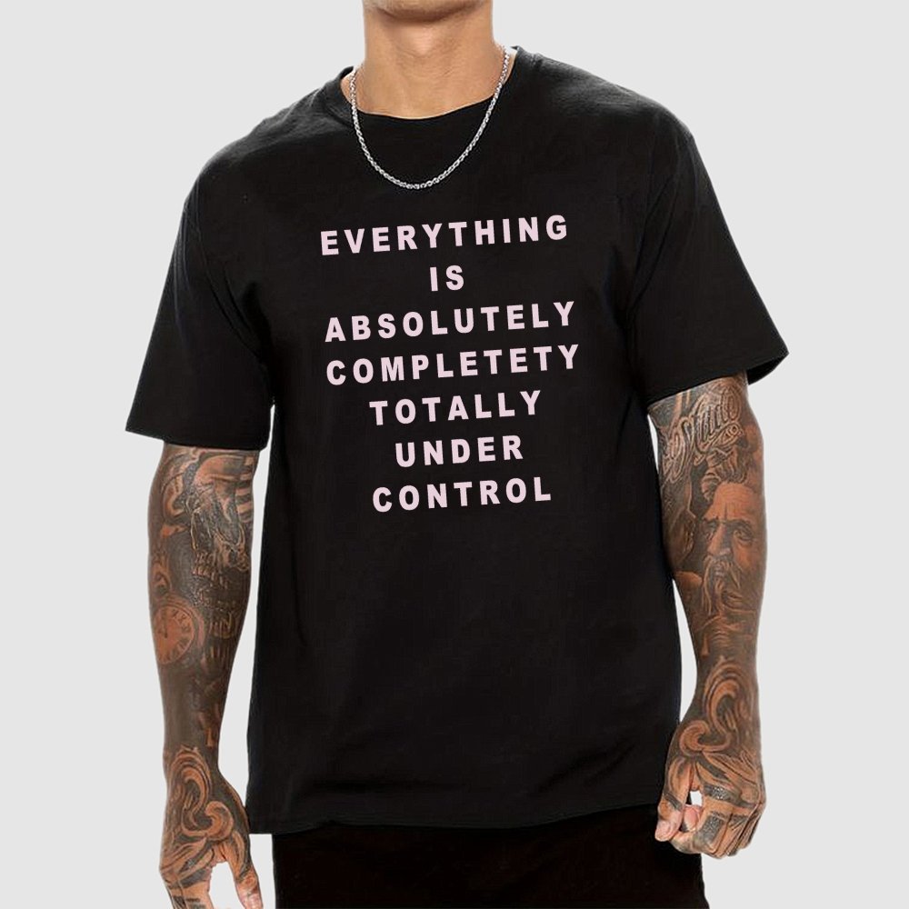Everything Is Under Control Geek T-Shirt