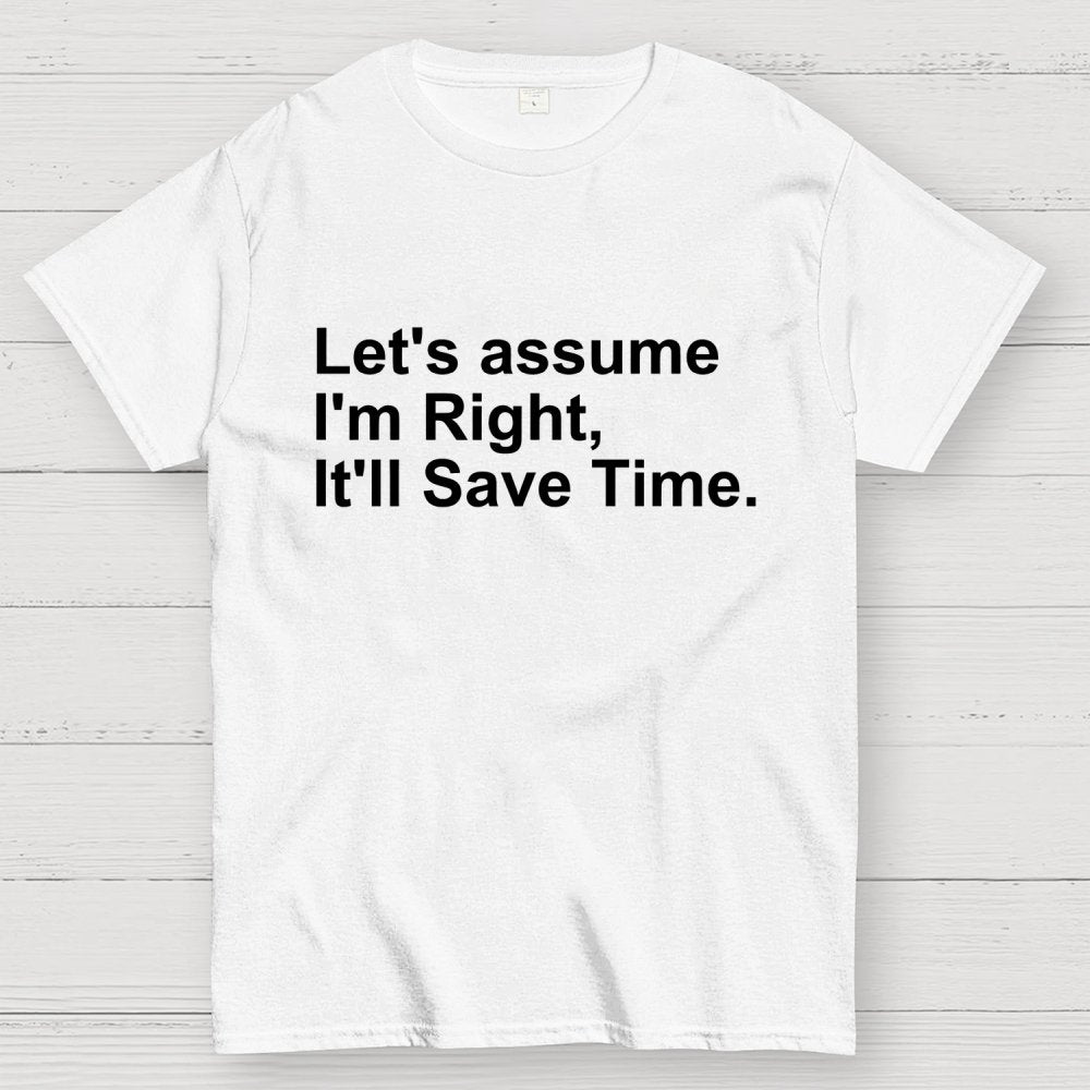 Let's Assume I am Right Geek T-Shirt