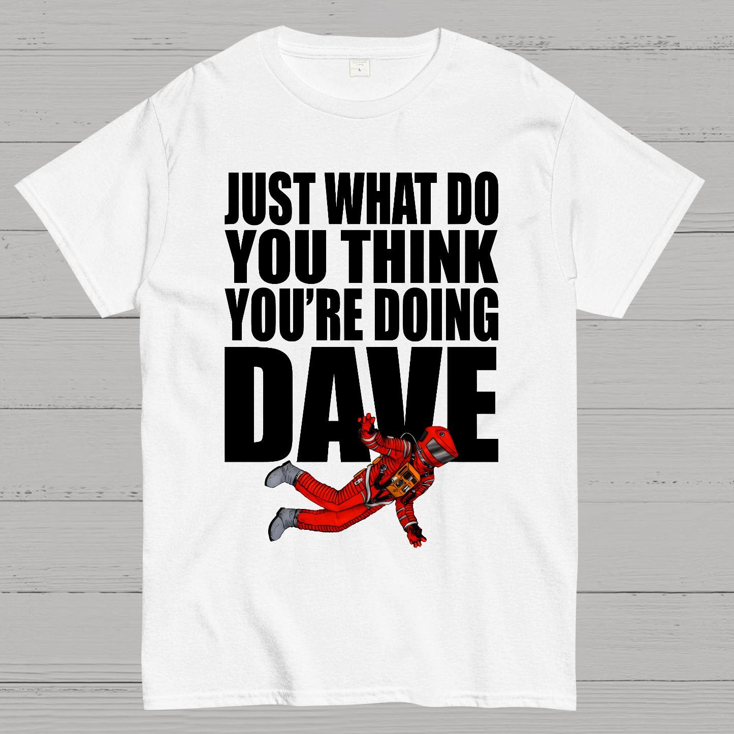 Just What Do You Think You're Doing Dave Geek T-Shirt