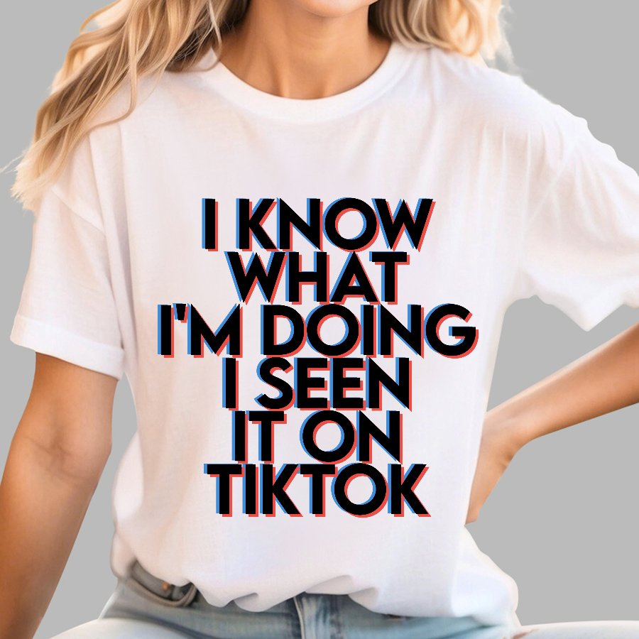 I Know What I'm Doing I Seen it on TikTok Geek T-Shirt
