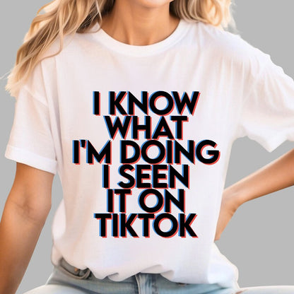 I Know What I'm Doing I Seen it on TikTok Geek T-Shirt