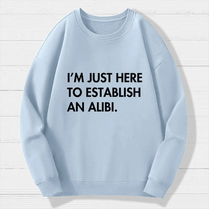 Im Just Here Establish Alibi Geek Cotton Sweatshirt