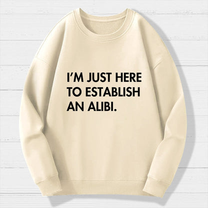 Im Just Here Establish Alibi Geek Cotton Sweatshirt