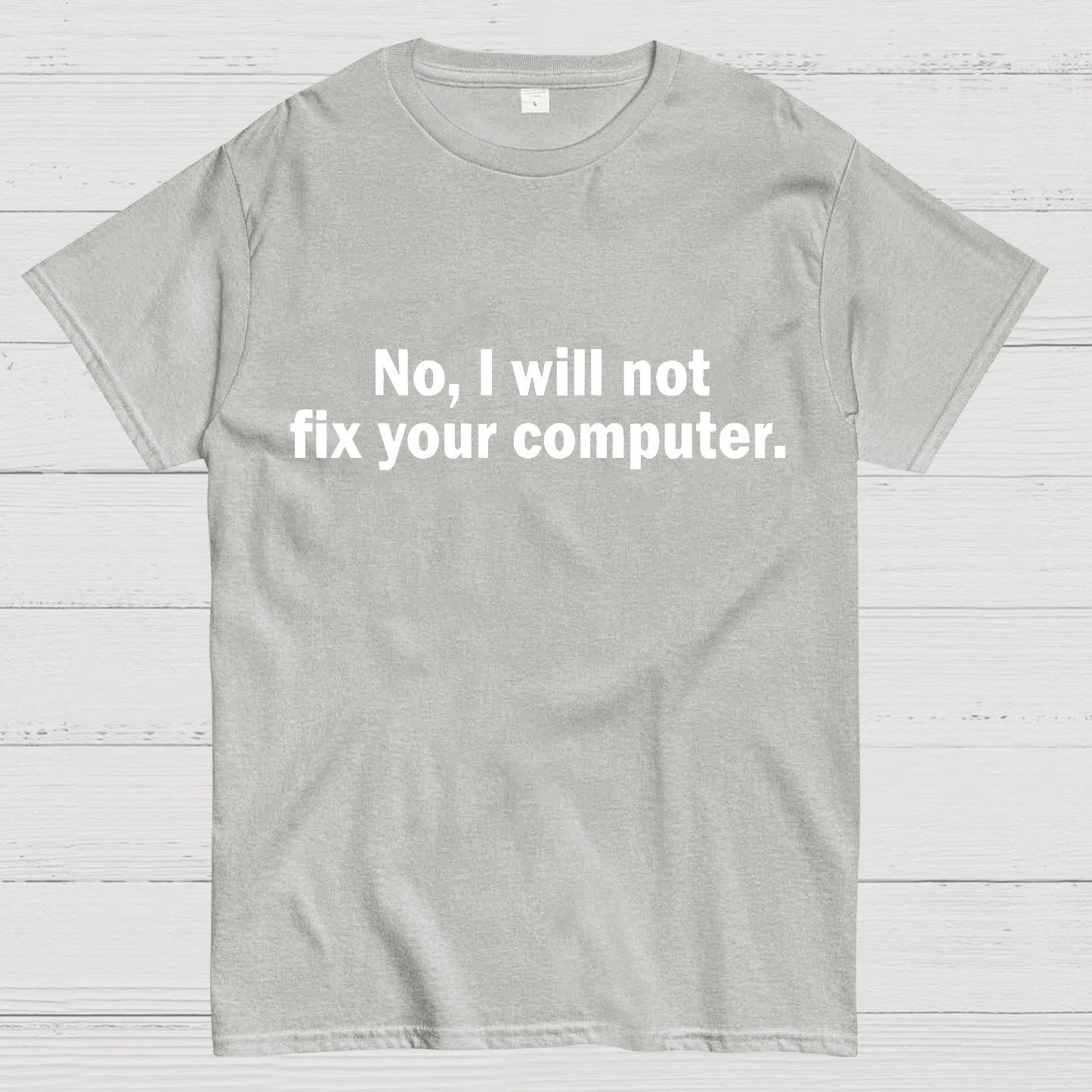 No I Will Not Fix Your Computer Nerd T-Shirt