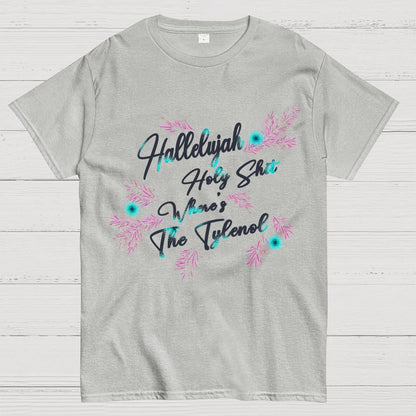 Hallelujah Holy Shit Where's The Tylenol Geek T-Shirt