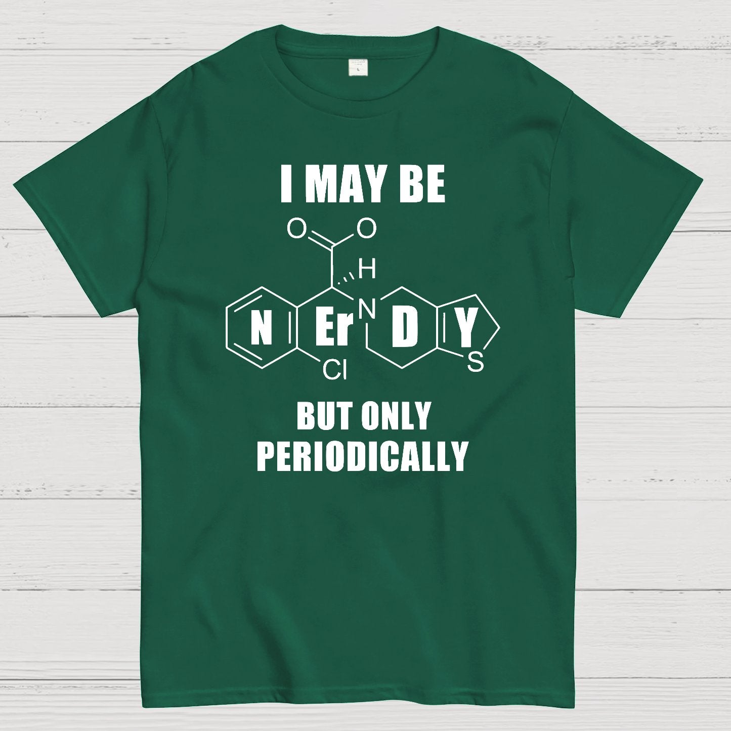 I May Be Nerdy But Only Periodically Geek T-Shirt