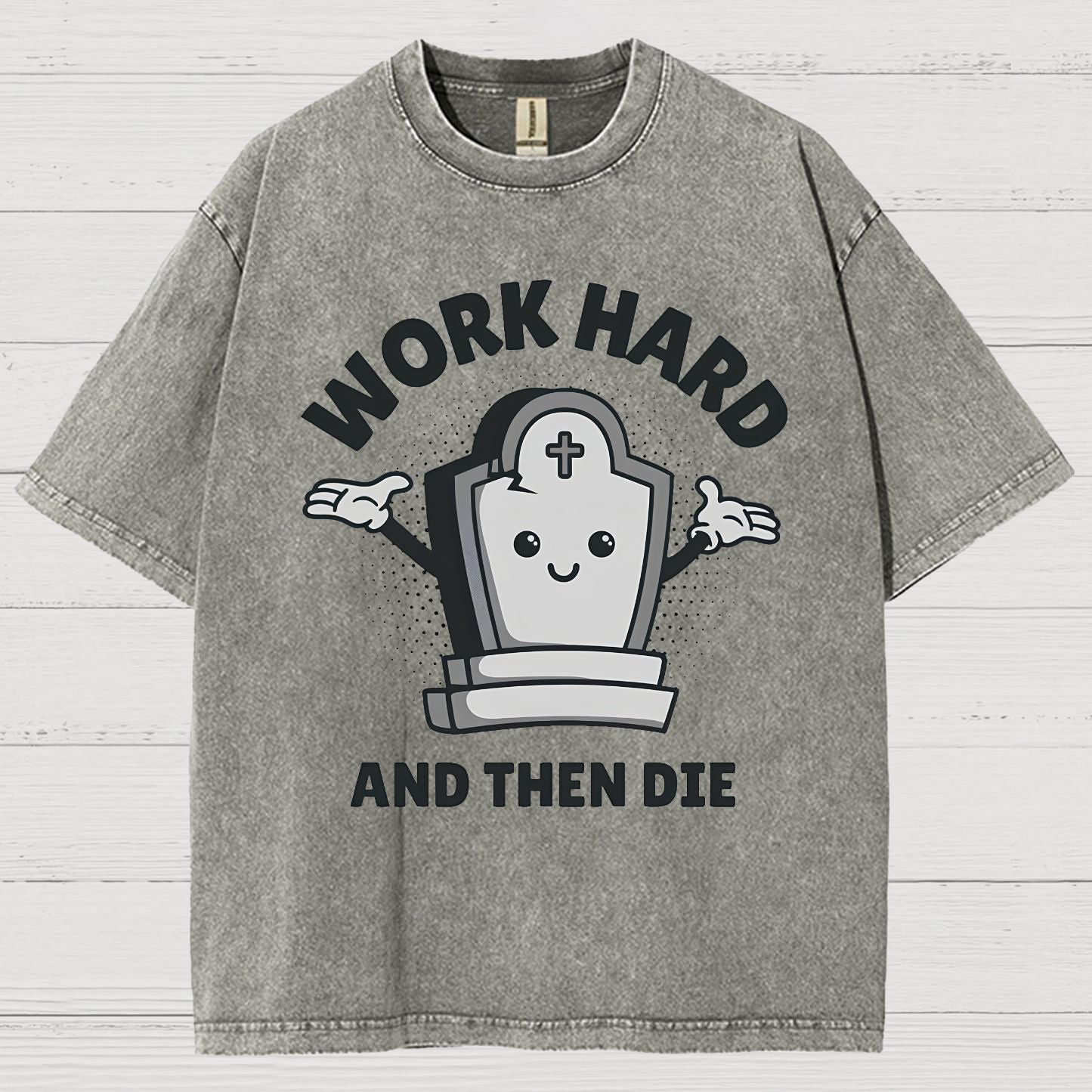 Work Hard And Then Die.Sarcasm Vintage Distressed T-shirt