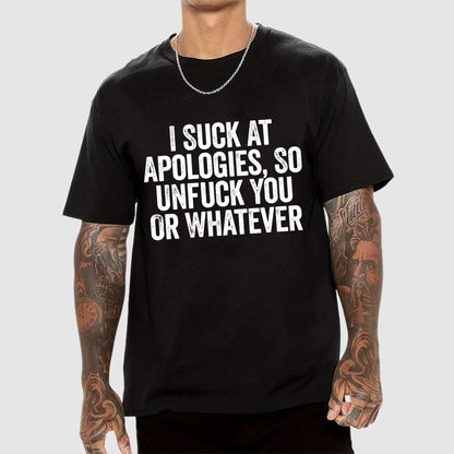 I Suck At Apologies So Unfuck You Or Whatever Geek T-Shirt