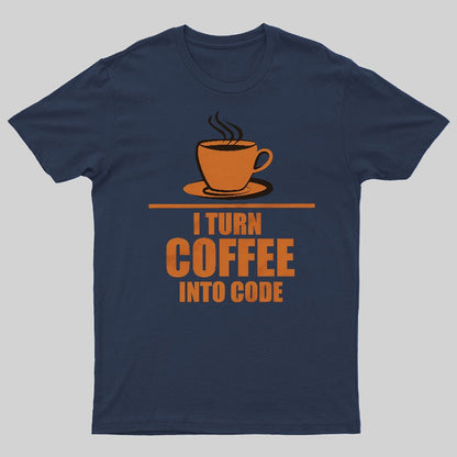 Programming I Turn Coffee Into Code Geeky T-Shirt