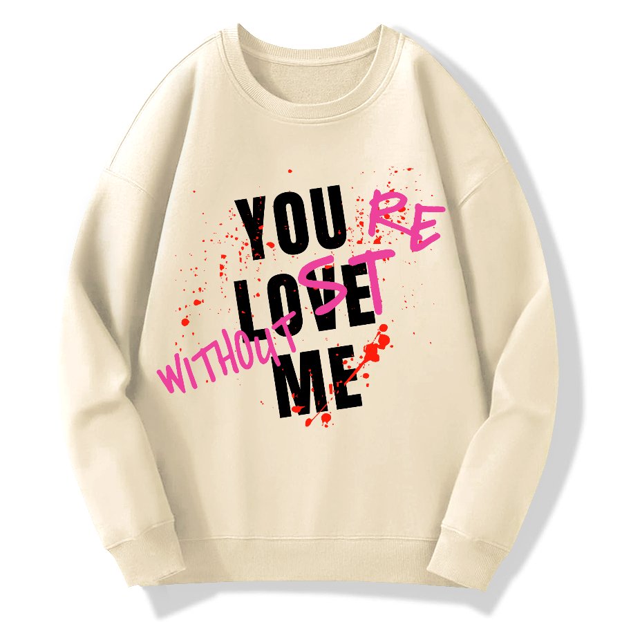 You Love Me,You're Lost Without Me Geek Cotton Sweatshirt