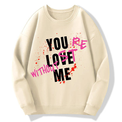 You Love Me,You're Lost Without Me Geek Cotton Sweatshirt
