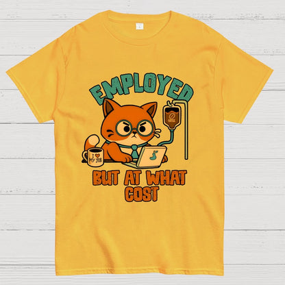 Employed But At What Cost Geek T-Shirt