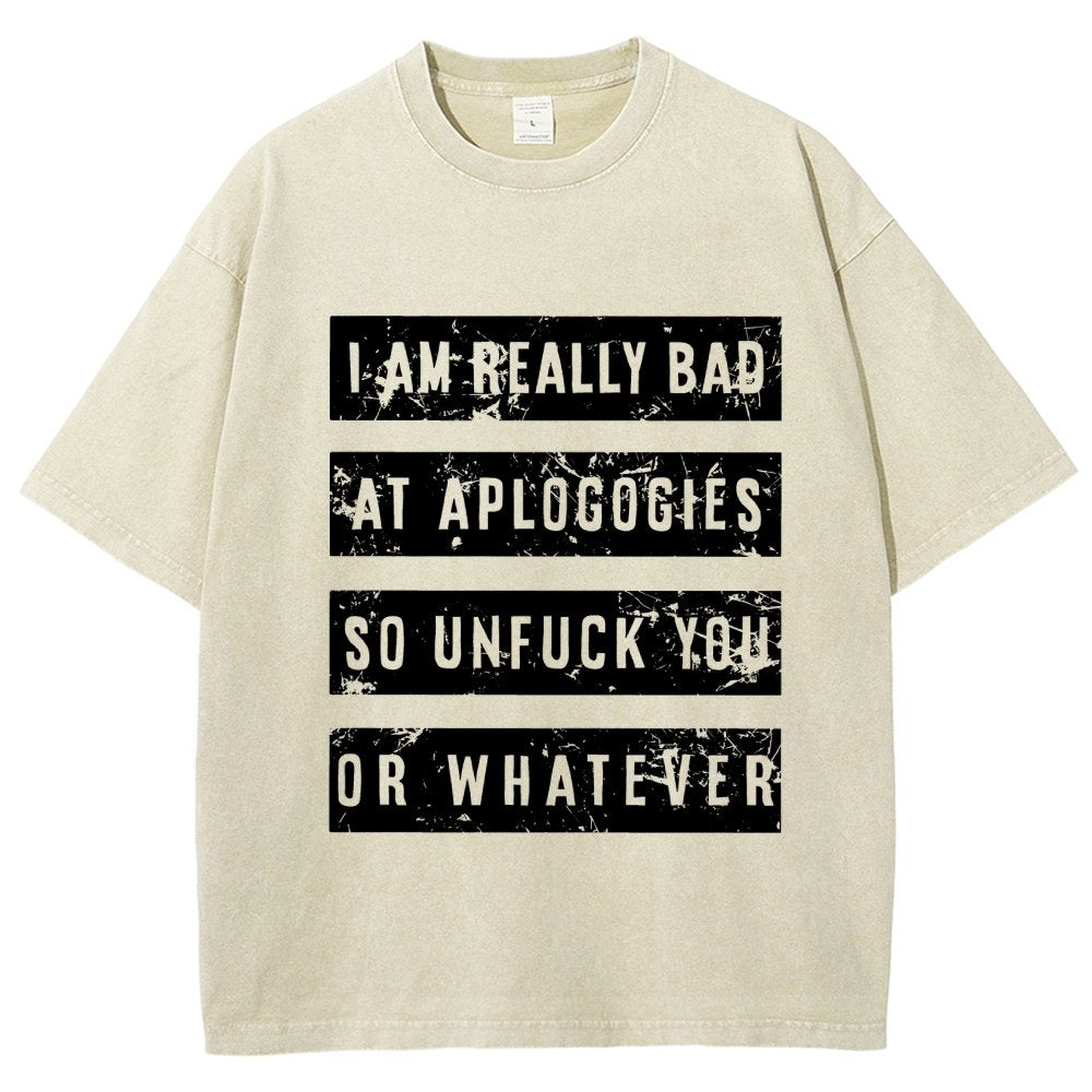 I Am Really Bad At Apologies So Unfuk You Or Whatever Vintage Distressed T-shirt