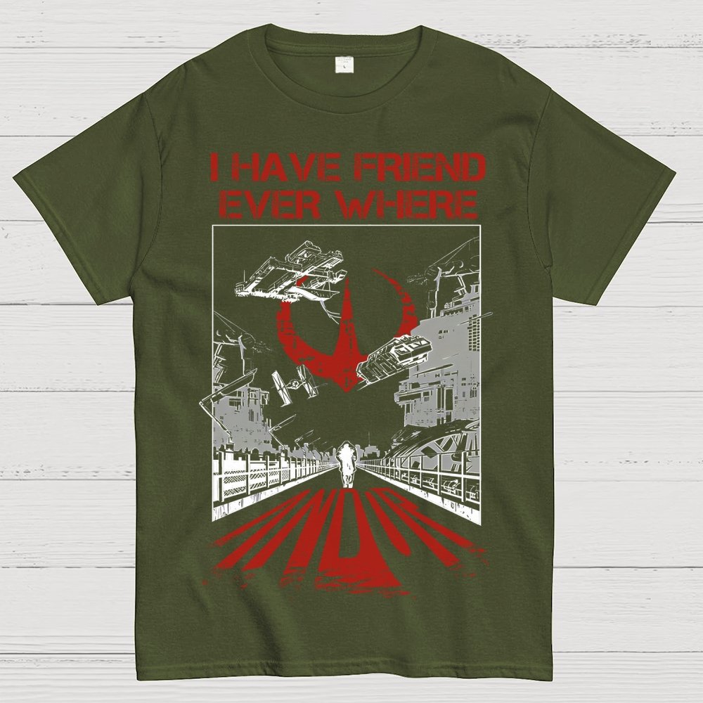 I Have Friends Every where Geek T-Shirt