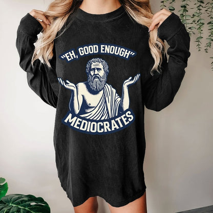 Meh Good Enough Mediocrates Washed Long Sleeve Tee