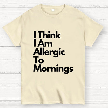 I Think I Am Allergic To Mornings Geek T-Shirt