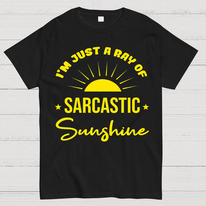 I'm Just A Ray Of Sarcastic Sunshine Funny Sarcastic Sayings Geek T-Shirt