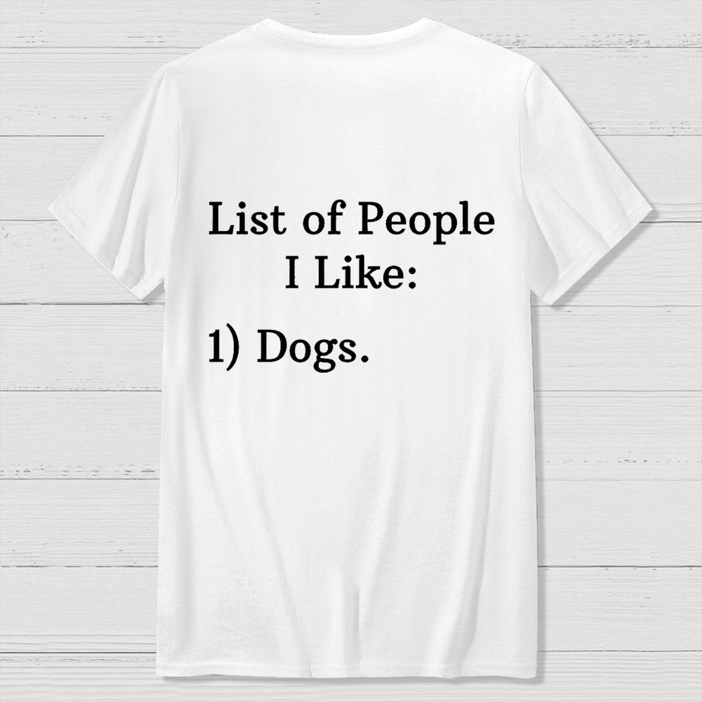 List Of People I Like  1 Dogs  Front And Back Printing Geek T-Shirt