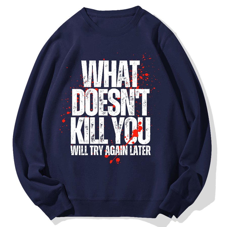 What Doesn't Kill You! Sarcasm Geek Cotton Sweatshirt