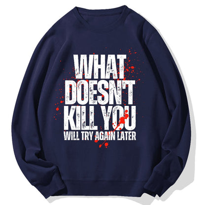 What Doesn't Kill You! Sarcasm Geek Cotton Sweatshirt
