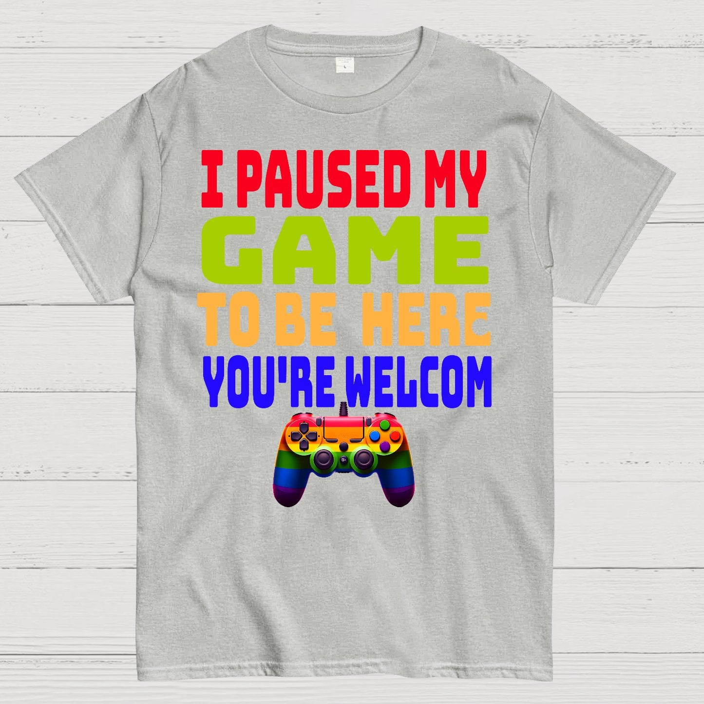 I Paused My Game To Be Here You're Welcom Geek T-Shirt