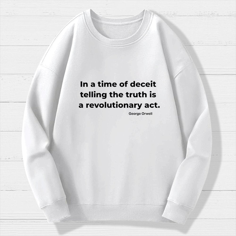 In a time of deceit telling the truth is a revolutionary act Geek Cotton Sweatshirt