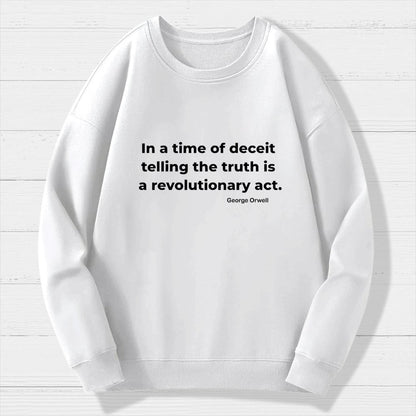 In a time of deceit telling the truth is a revolutionary act Geek Cotton Sweatshirt