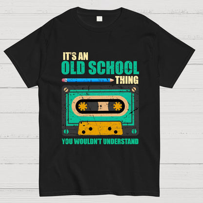 Its an Old School Thing You Wouldnt Understand Vintage Cassette Geek T-Shirt