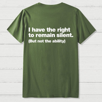 I Have The Right To Remain Silent. (But Not The Ability) Back Printing Geek T-Shirt