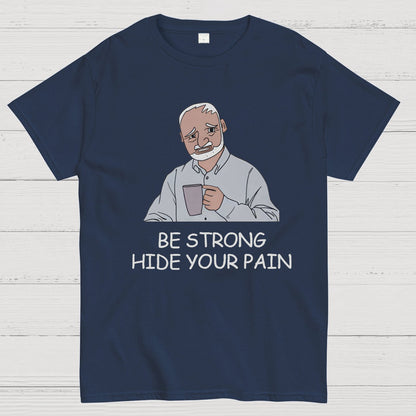 Be Strong Hide Your Pain Geeky T-Shirt