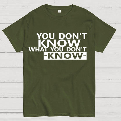 You Don't Know What You Don't Know Geek T-Shirt