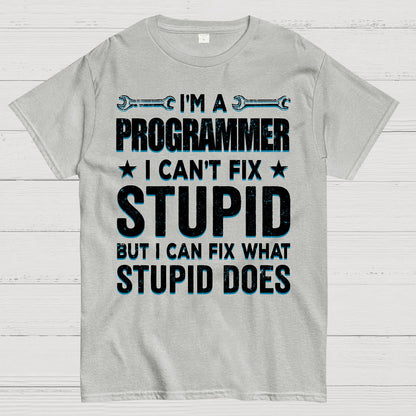 I Am A Programmer I Cant Fix Stupid Funny Geek T-Shirt