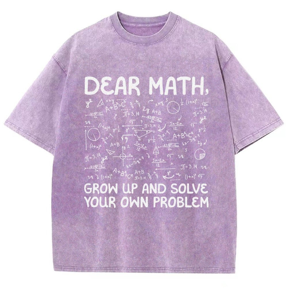 Dear Math Grow Up And Solve Your Own Problems Funny Mathematicians Vintage Distressed T-shirt