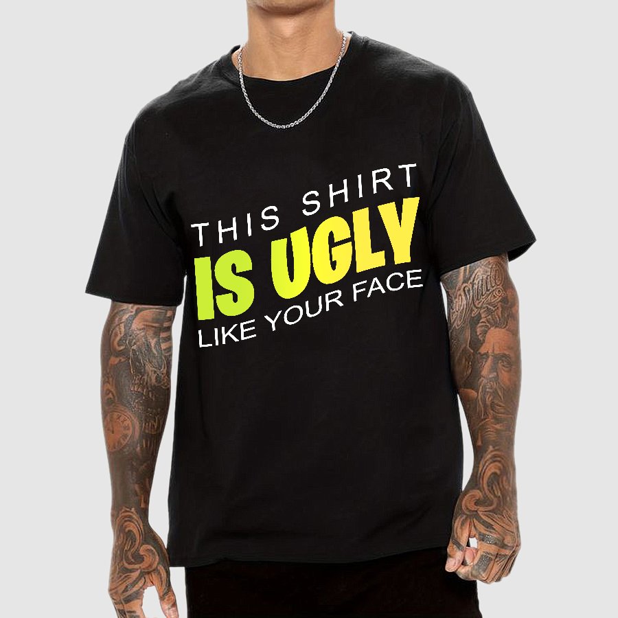 This shirt is ugly like your face Geek T-Shirt
