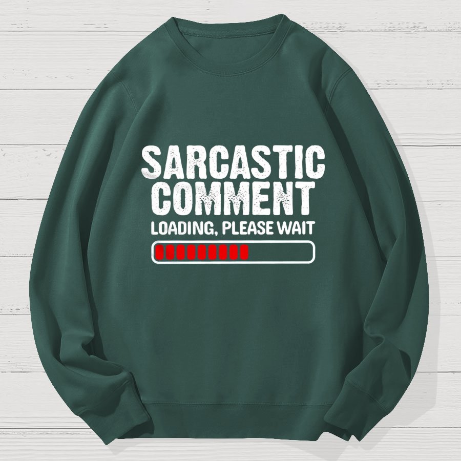 Sarcastic Comment Loading Please Wait Fun Sarcastic Humor Unisex Geek Cotton Sweatshirt