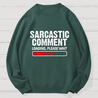 Sarcastic Comment Loading Please Wait Fun Sarcastic Humor Unisex Geek Cotton Sweatshirt