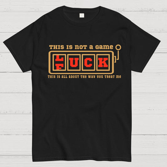 This Is Not A Game O Luck Or Fuck Geek T-Shirt