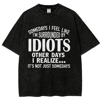 Somedays I Feel Like I'm Surrounded By Idiots Vintage Distressed T-shirt